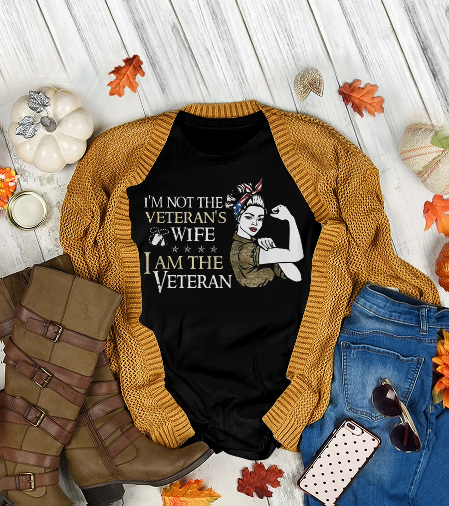 I'm Not the Veteran's Wife I Am the Veteran Rosie the Riveter Style American Pride T-Shirt
