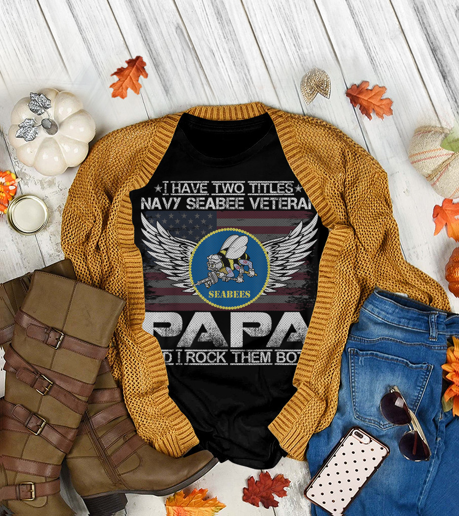 I Have Two Titles Navy Seabee Veteran Papa And I Rock Them Both T-Shirt