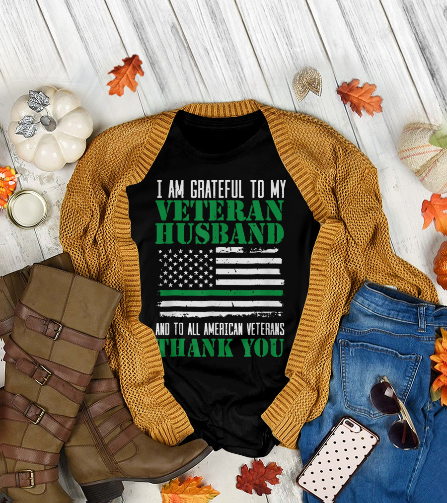 I Am Grateful to My Veteran Husband and to All American Veterans Thank You Green Line Flag T-Shirt