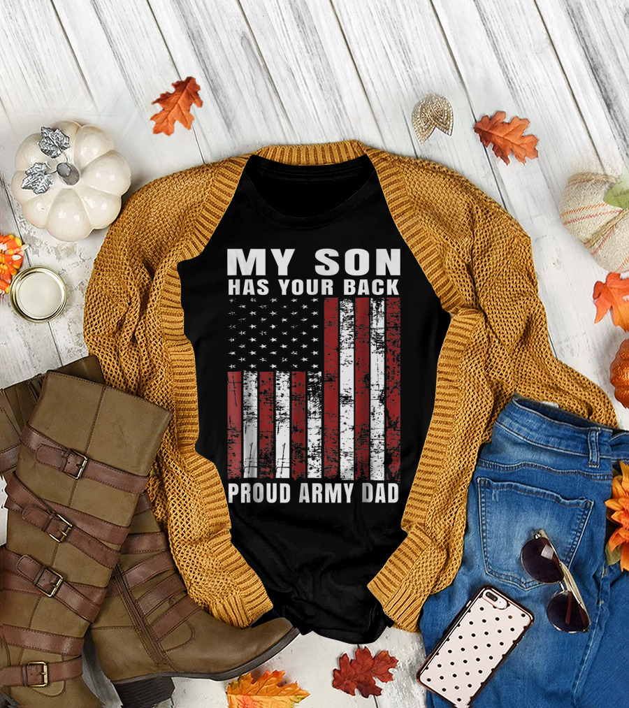My Son Has Your Back Distressed USA American Flag Proud Army Dad T-Shirt