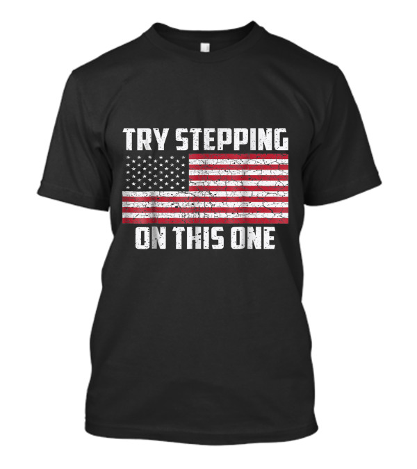 Try Stepping On This One Distressed American Flag USA T-Shirt