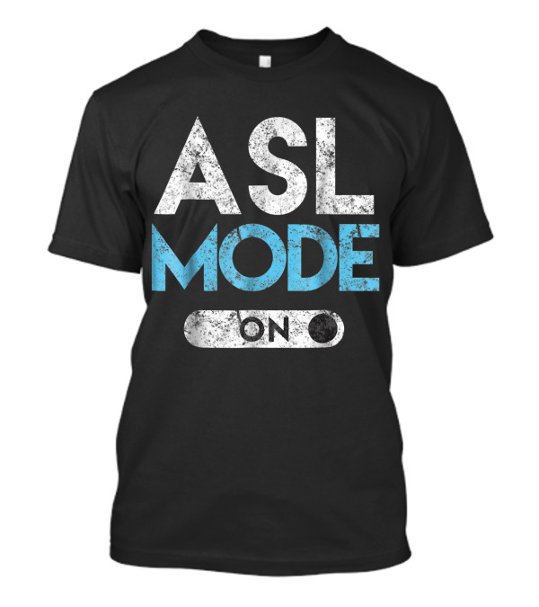ASL Mode On American Sign Language Switch Button T-Shirt