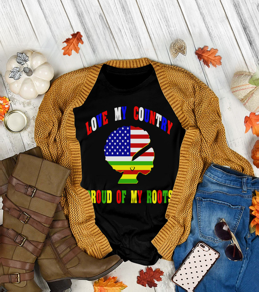 LOVE MY COUNTRY PROUD OF MY ROOTS 4TH OF JULY BLACK GIRL AFRICAN AMERICAN T-Shirt