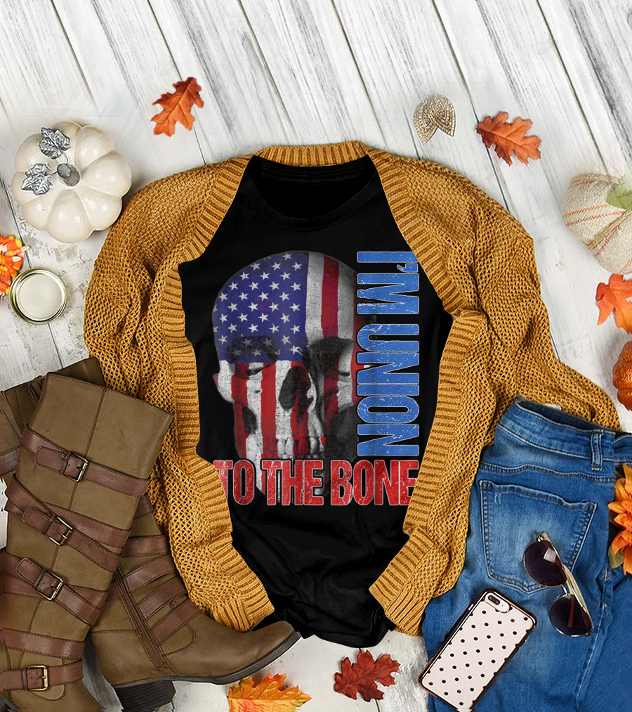 I'm Union To The Bone American Union Workers T-Shirt
