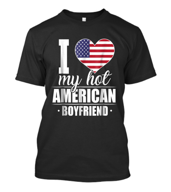 I Love My Hot American Boyfriend USA Heart Flag T-Shirt
