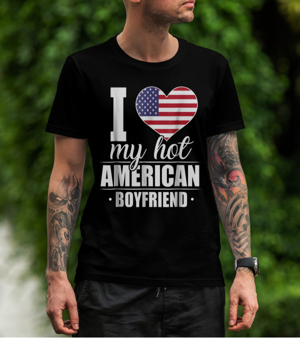 I Love My Hot American Boyfriend USA Heart Flag T-Shirt