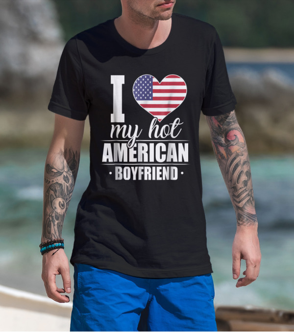 I Love My Hot American Boyfriend USA Heart Flag T-Shirt