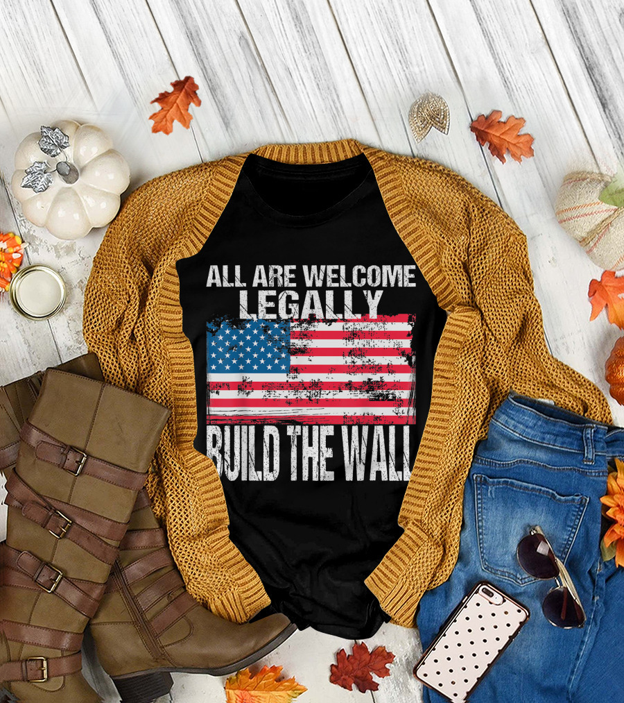 All Are Welcome Legally Build The Wall Vintage American Flag T-Shirt