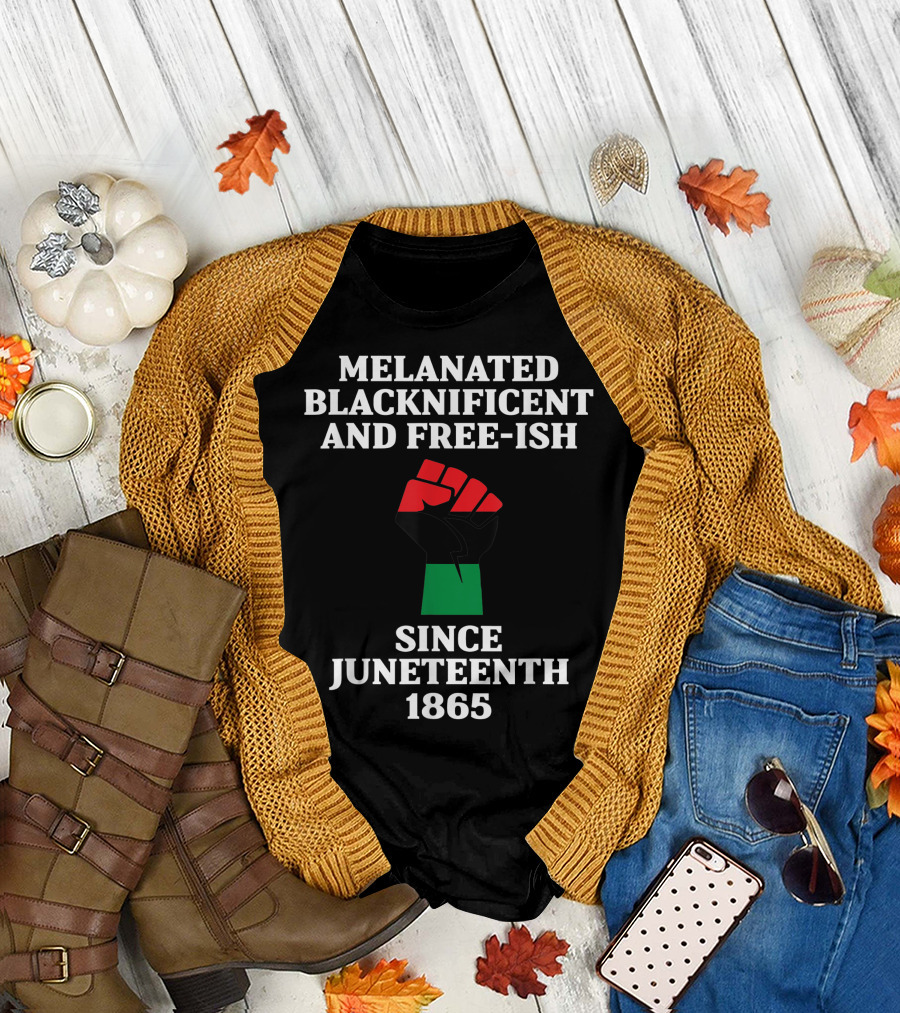 Melanated Blacknificent and Free-ish Since Juneteenth 1865 T-Shirt