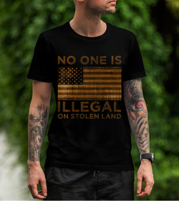 No One Is Illegal On Stolen Land American Flag T-Shirt