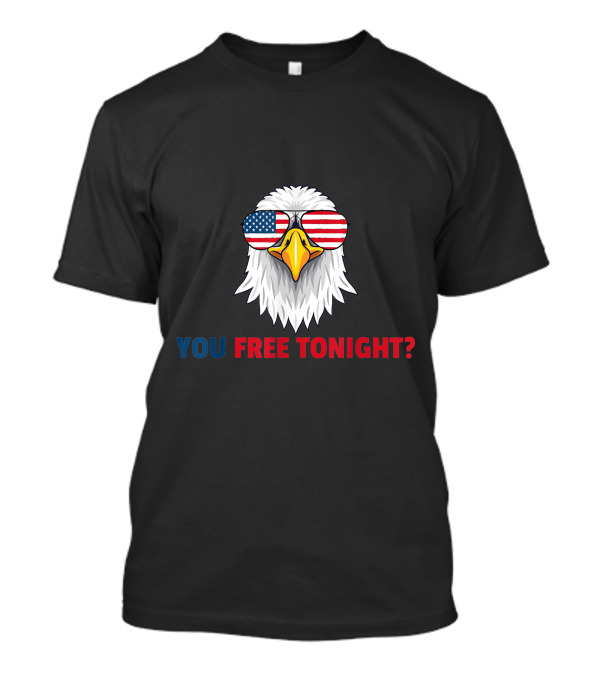 You Free Tonight Patriotic Eagle American Flag Glasses 4th Of July T-Shirt