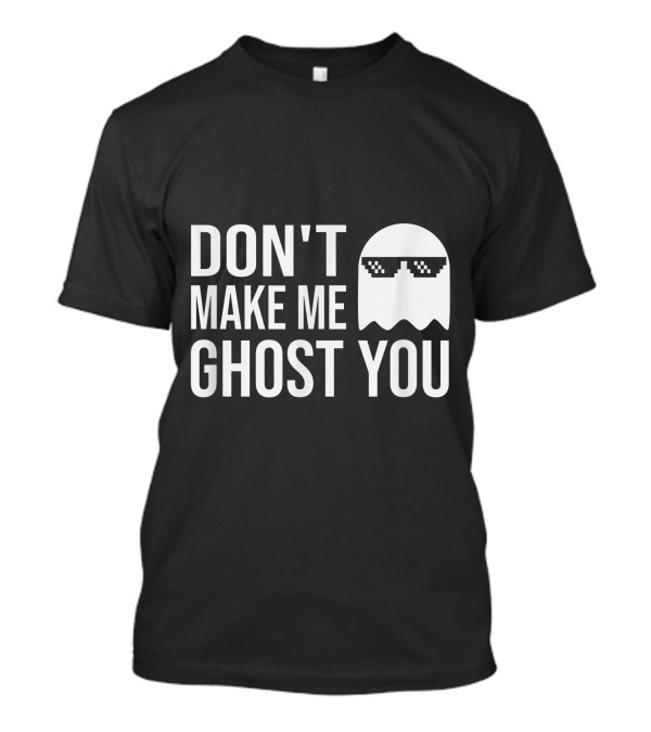 Don't Make Me Ghost You Funny Ghost With Sunglasses Pixel T-Shirt