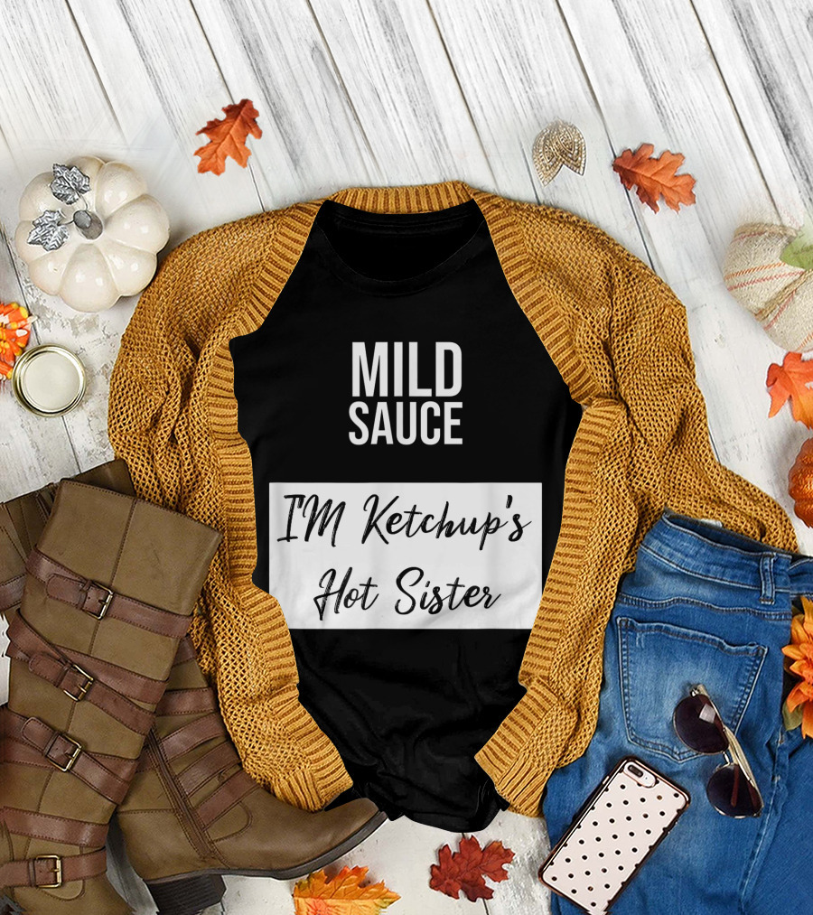 Mild Sauce I'm Ketchup's Hot Sister T-Shirt