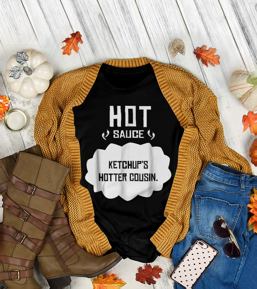 Hot Sauce Ketchup's Hotter Cousin T-Shirt