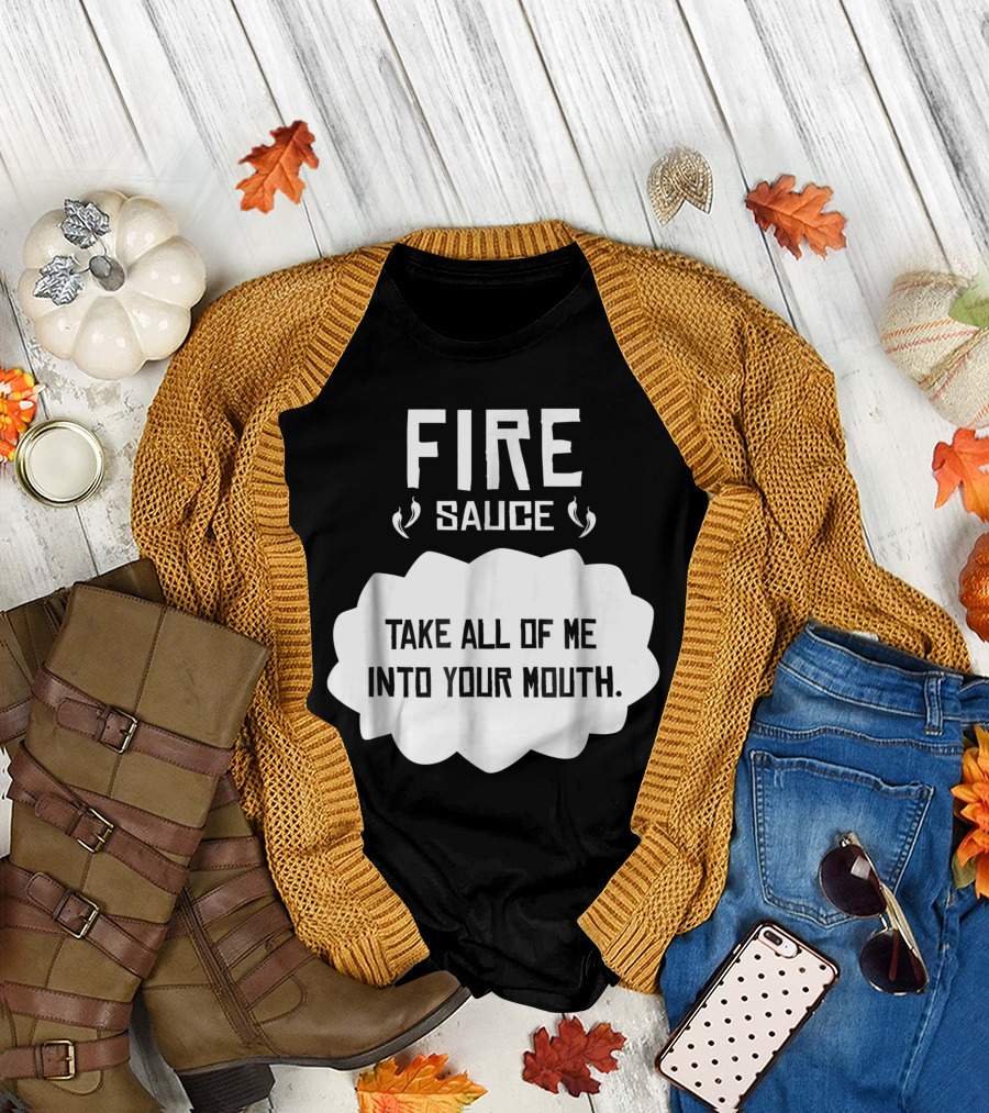 FIRE SAUCE TAKE ALL OF ME INTO YOUR MOUTH Tacos Cinco De Mayo Halloween Belle T-Shirt