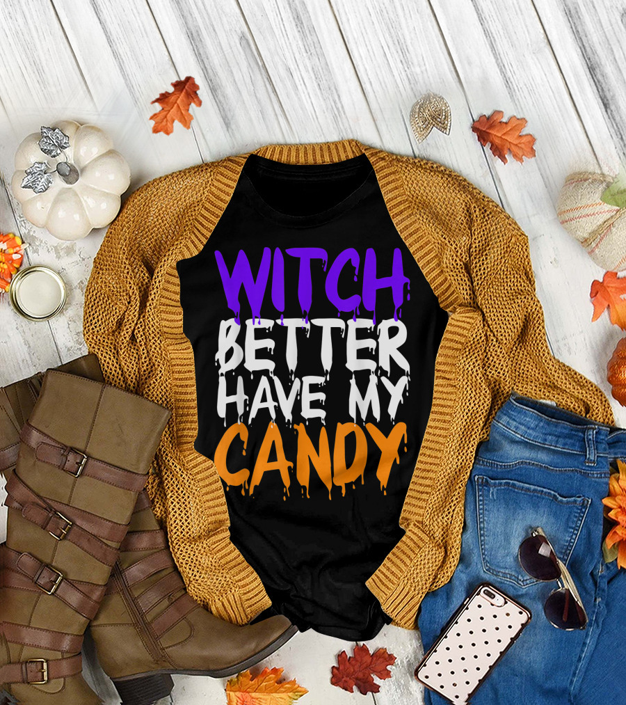 Witch Better Have My Candy Halloween Party Fun T-Shirt