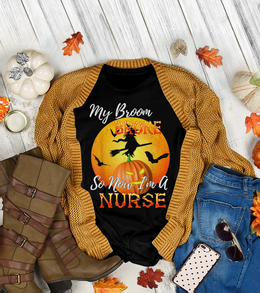 My Broom Broke Halloween Witch Pumpkin So Now I'm A Nurse T-Shirt