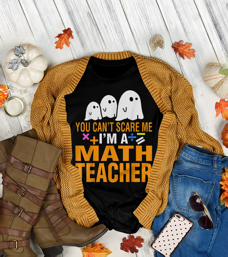 You Can’t Scare Me I'm a Math Teacher with Ghosts and Math Symbols T-Shirt