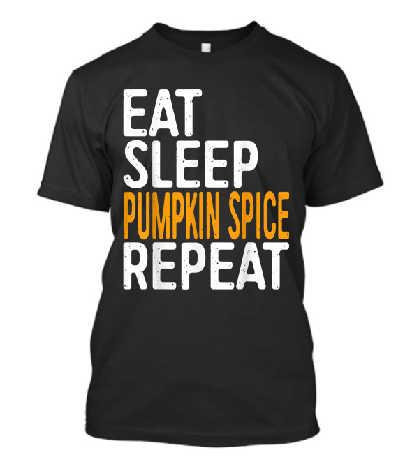 Eat Sleep Pumpkin Spice Repeat Seasonal T-Shirt