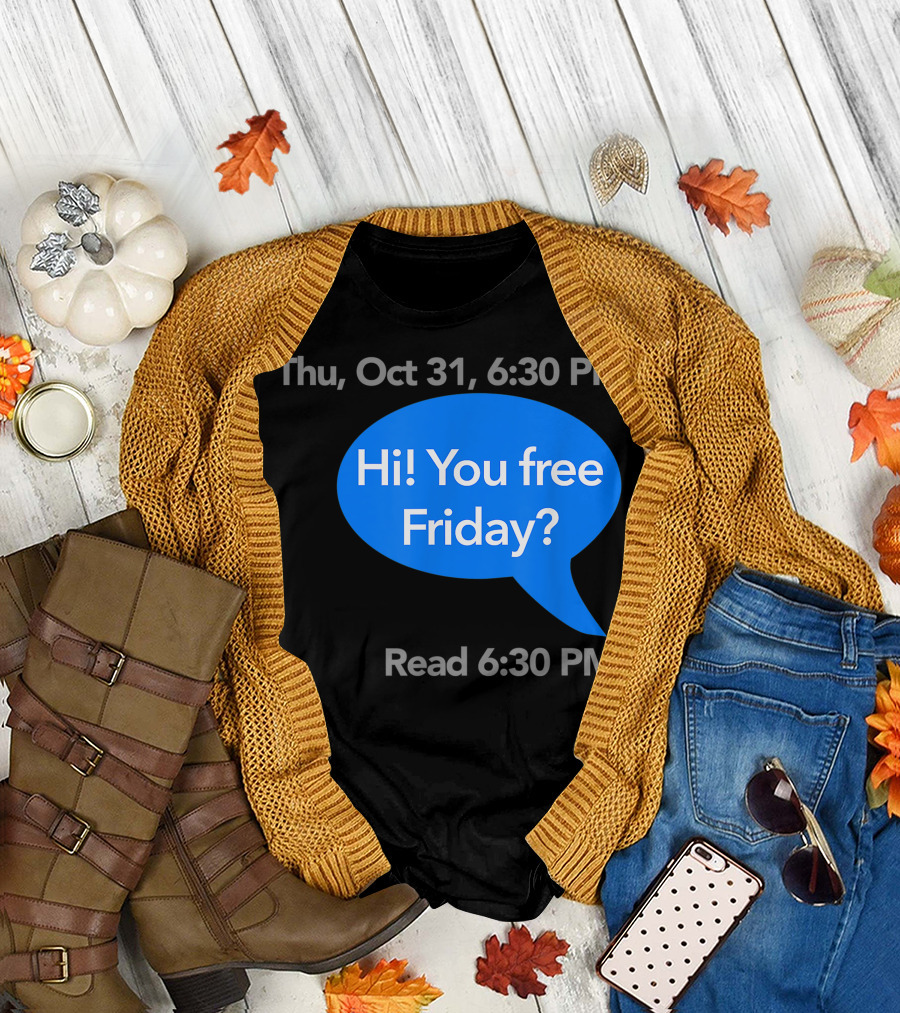 Thu Oct 31 6:30 PM Hi You Free Friday Read 6:30 PM Ghosted Halloween Costume Left On Read T-Shirt