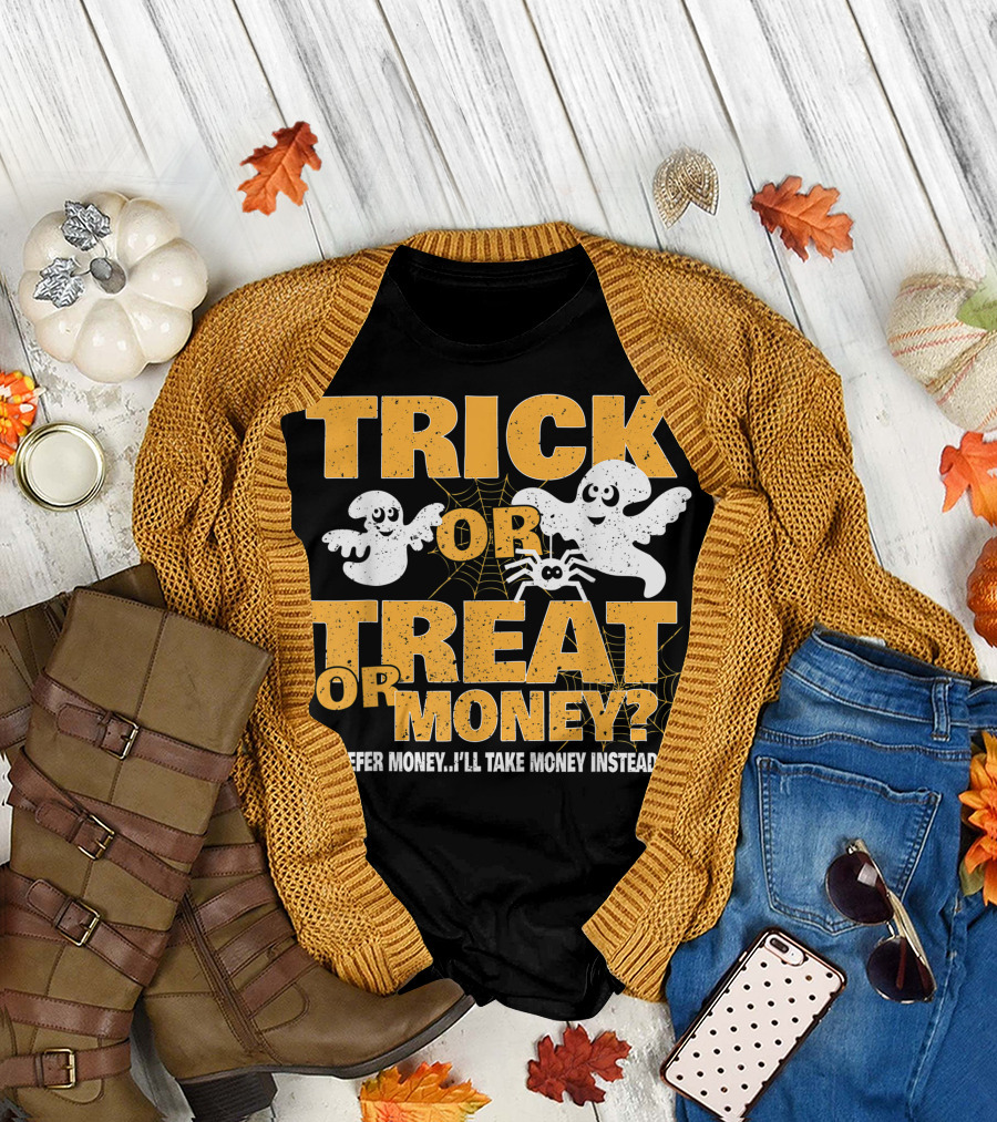 Trick Or Treat Or Money I Prefer Money I'll Take Money Instead Funny Halloween Ghosts and Spider T-Shirt