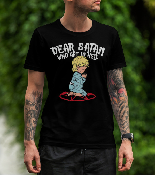 Dear Satan Who Art In Hell I Summon Demons Devil Worship Occult Halloween T-Shirt