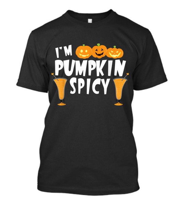 I'm Pumpkin Spicy Funny Thanksgiving Halloween Spice Pumpkins Goblets T-Shirt
