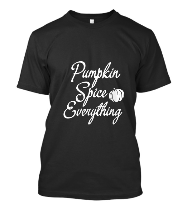 Cute Thanksgiving Day Pumpkin Spice Everything With Funny Pumpkin T-Shirt