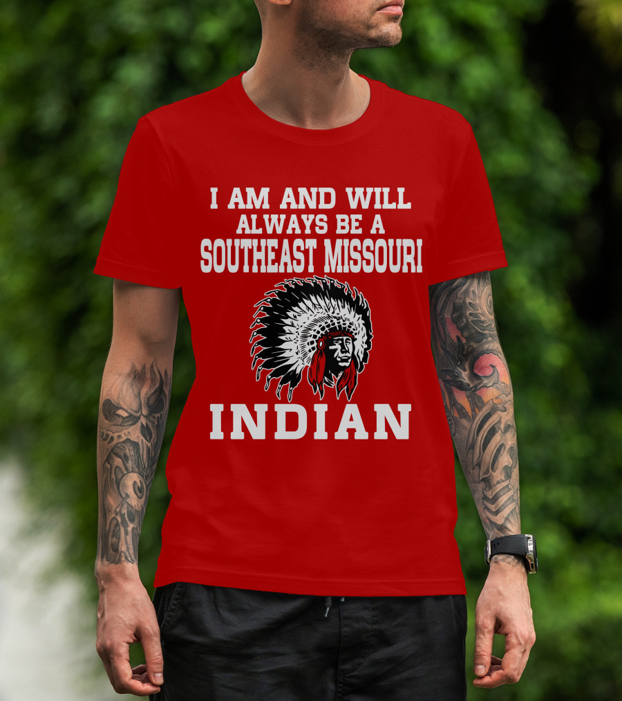 I Am And Will Always Be A Southeast Missouri Indian T-Shirt
