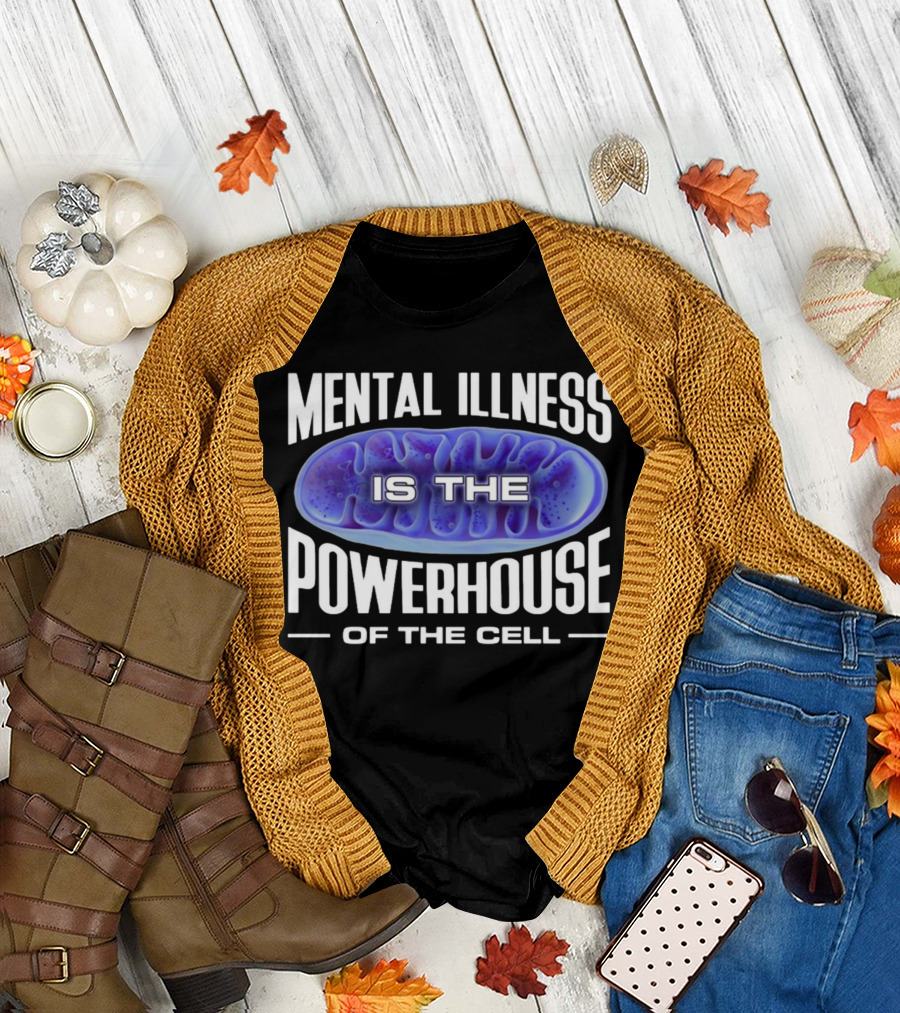 Mental Illness Is The Powerhouse Of The Cell Mitochondria T-Shirt