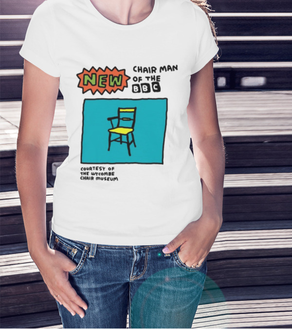 New Chair Man Of The BBC Courtesy Of The Wycombe Chair Museum T-Shirt