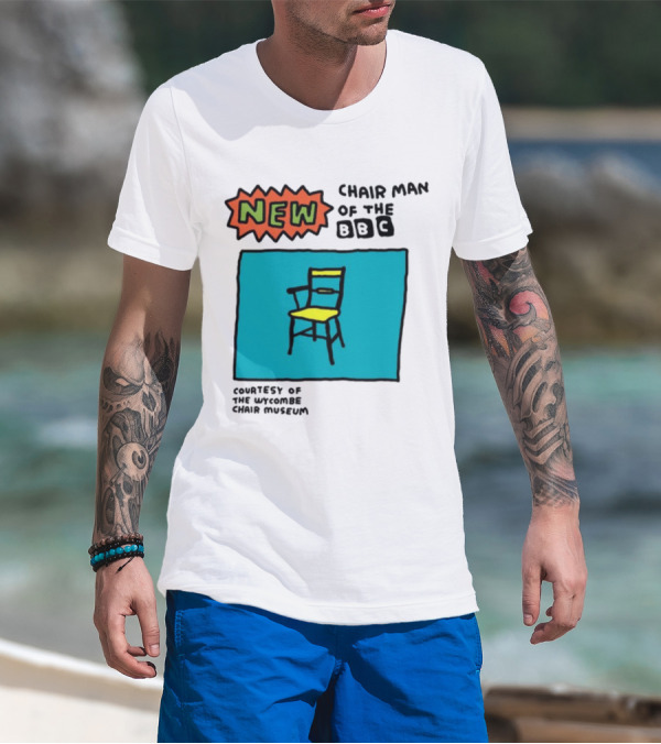 New Chair Man Of The BBC Courtesy Of The Wycombe Chair Museum T-Shirt