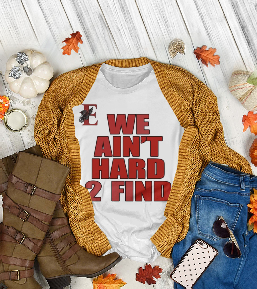 We Ain't Hard 2 Find Bold Red Letters Black Background E T-Shirt