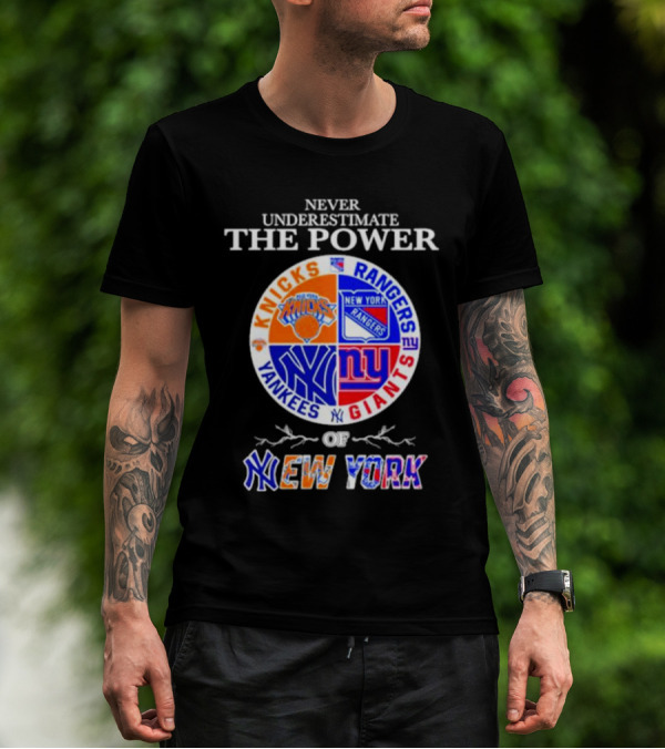 Never Underestimate The Power Of Knicks Rangers Yankees Giants Of New York T-Shirt