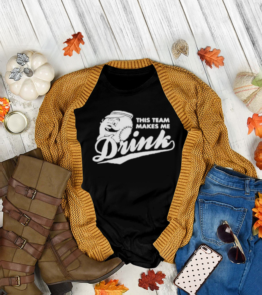 This Team Makes Me Drink Baseball T-Shirt