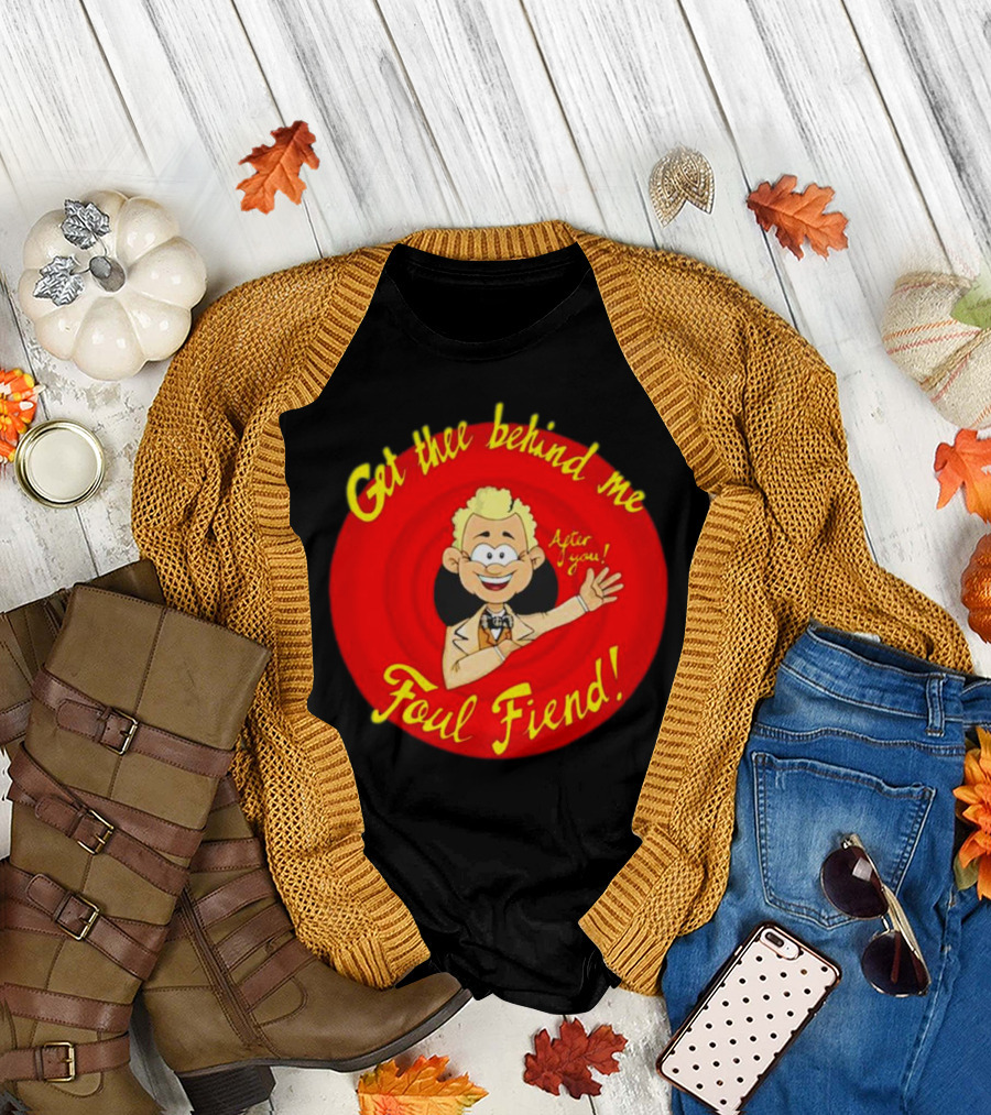 Get Thee Behind Me Foul Fiend Good Omens After You T-Shirt
