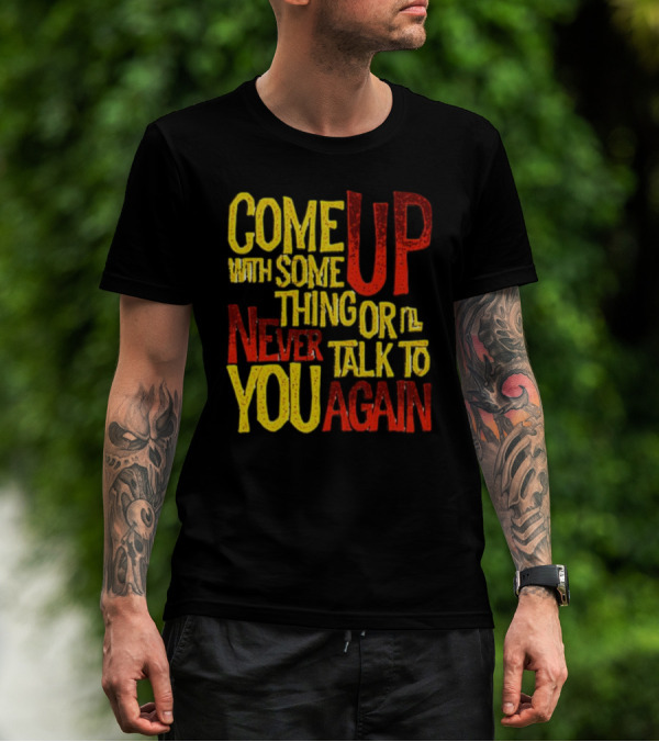 Come Up With Something Yelloworange Good Omens Or I'll Never Talk To You Again T-Shirt