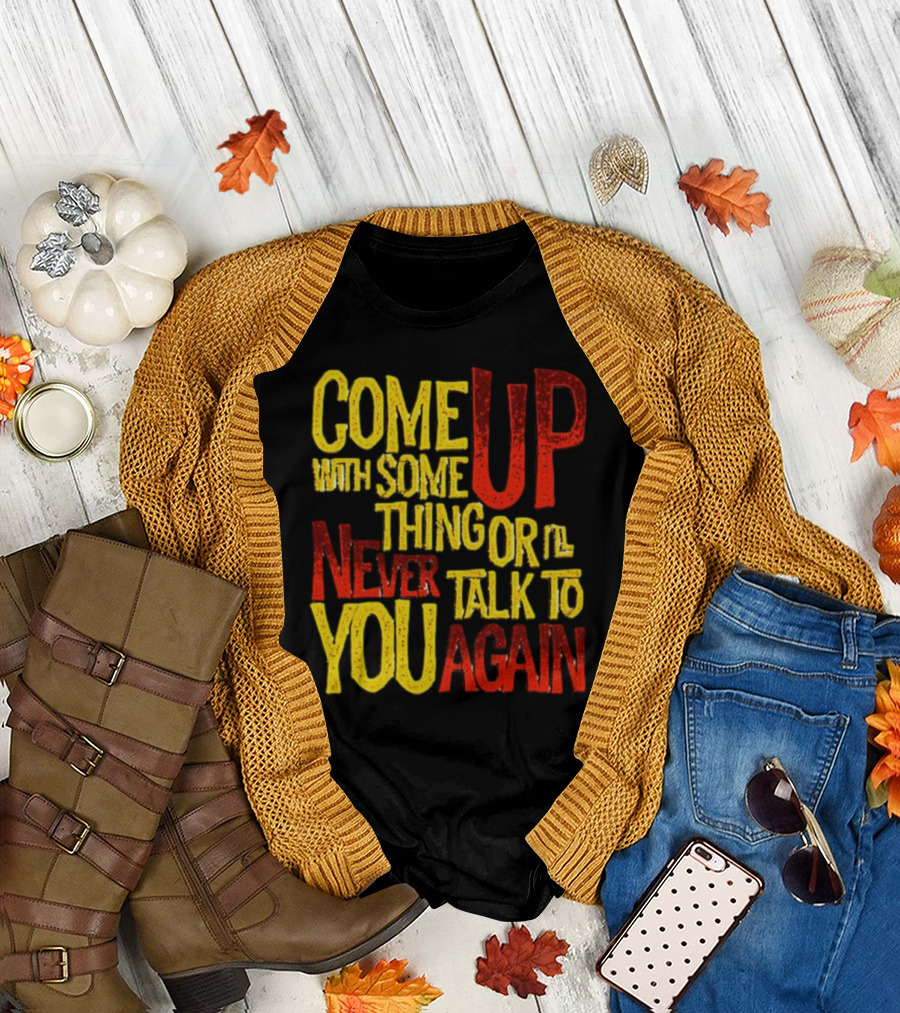 Come Up With Something Yelloworange Good Omens Or I'll Never Talk to You Again T-Shirt