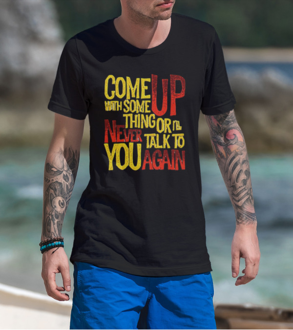 Come Up With Something Yelloworange Good Omens Or I'll Never Talk To You Again T-Shirt