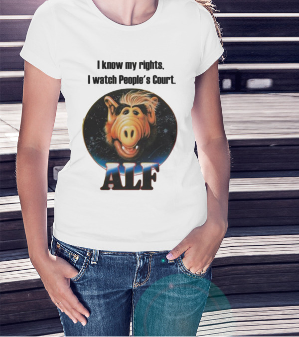 I Know My Rights I Watch People's Court ALF T-Shirt