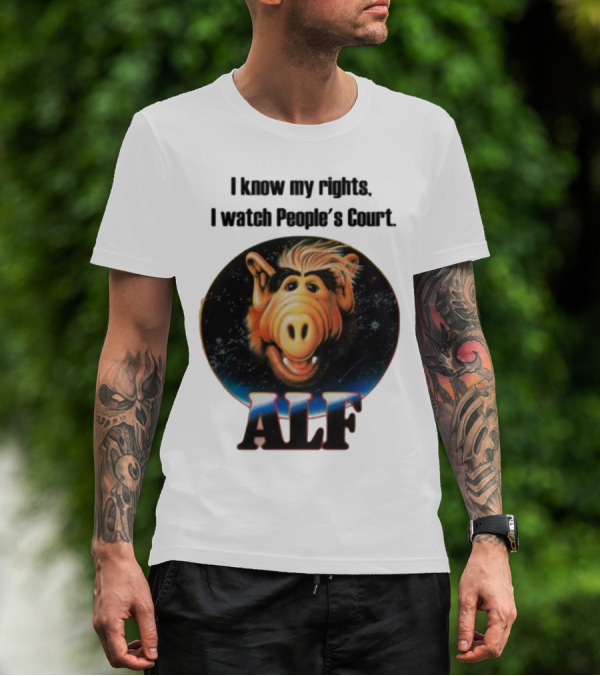 I Know My Rights I Watch People's Court ALF T-Shirt
