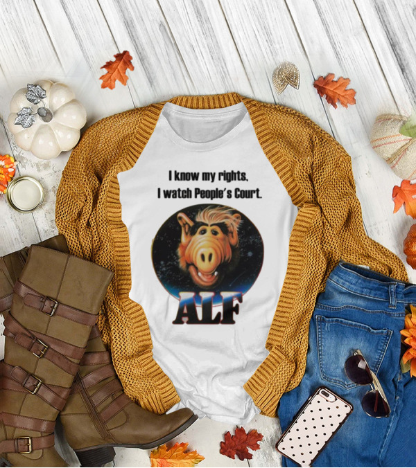 I Know My Rights I Watch People's Court ALF T-Shirt