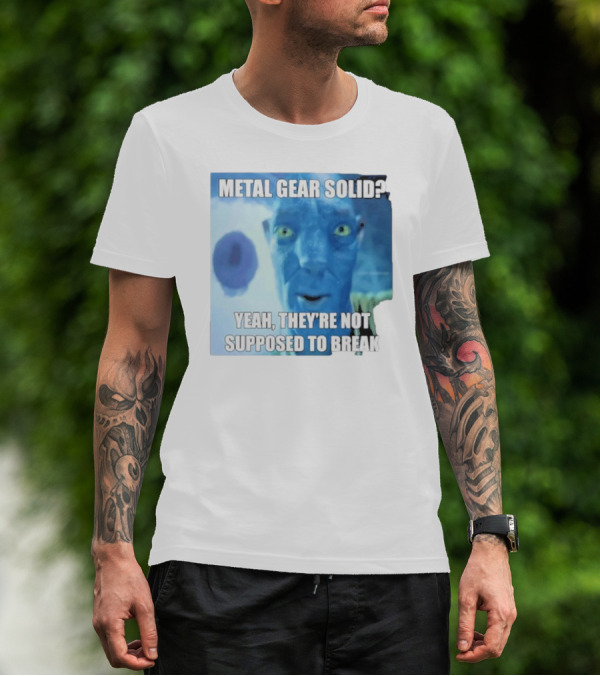 Metal Gear Solid? Yeah, They’re Not Supposed To Break T-Shirt
