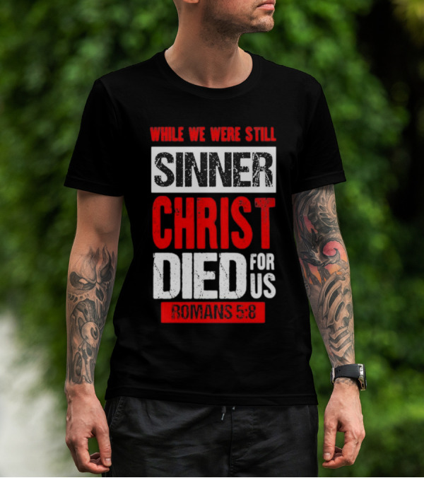 While We Were Still Sinner Christ Died For Us Romans 5:8 T-Shirt