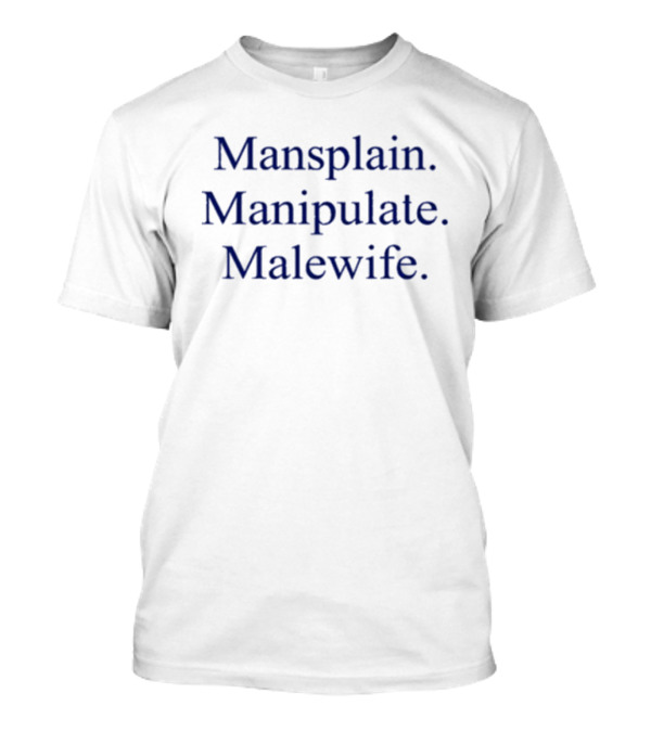 Mansplain Manipulate Malewife Phrase T-Shirt