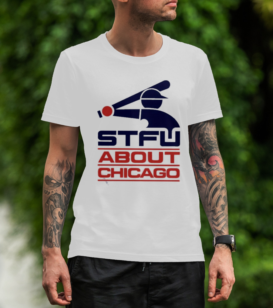 STFU About Chicago Baseball Player T-Shirt