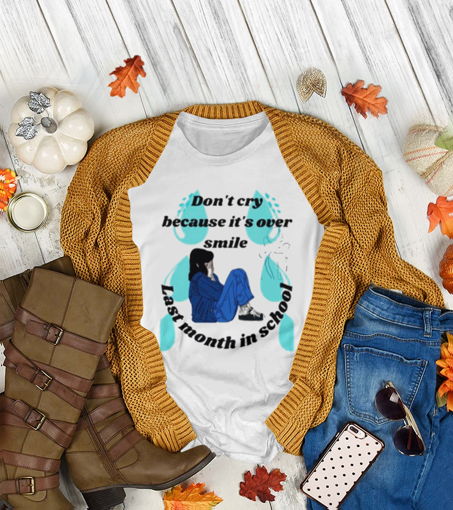 Don't Cry Because It's Over Smile Last Month in School Girl in Blue Rain Boots T-Shirt