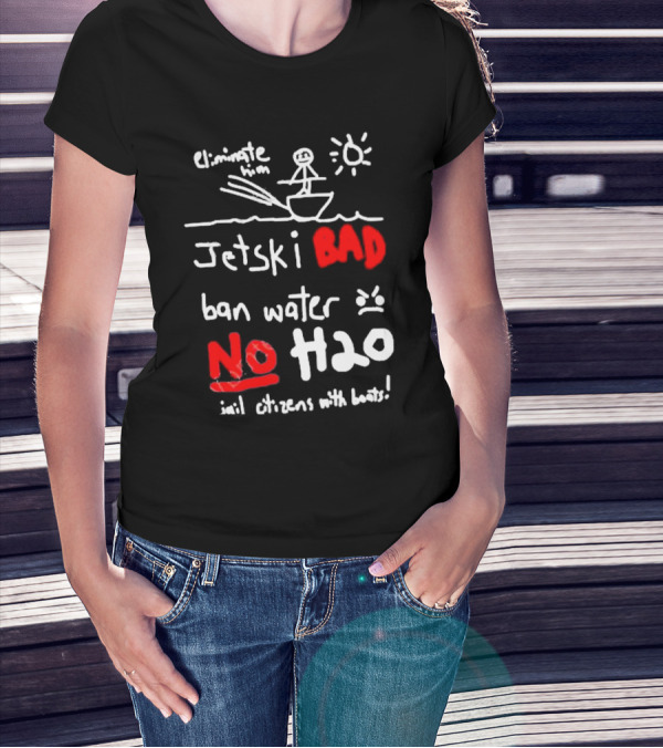 Bad No Jet Ski Water Ban H2o T-Shirt