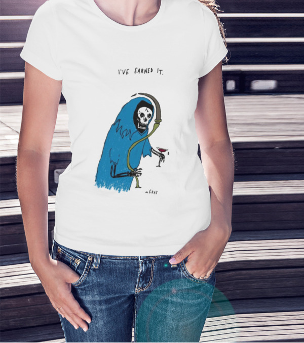 I've Earned It Grim Reaper Matt Gray Mgray T-Shirt
