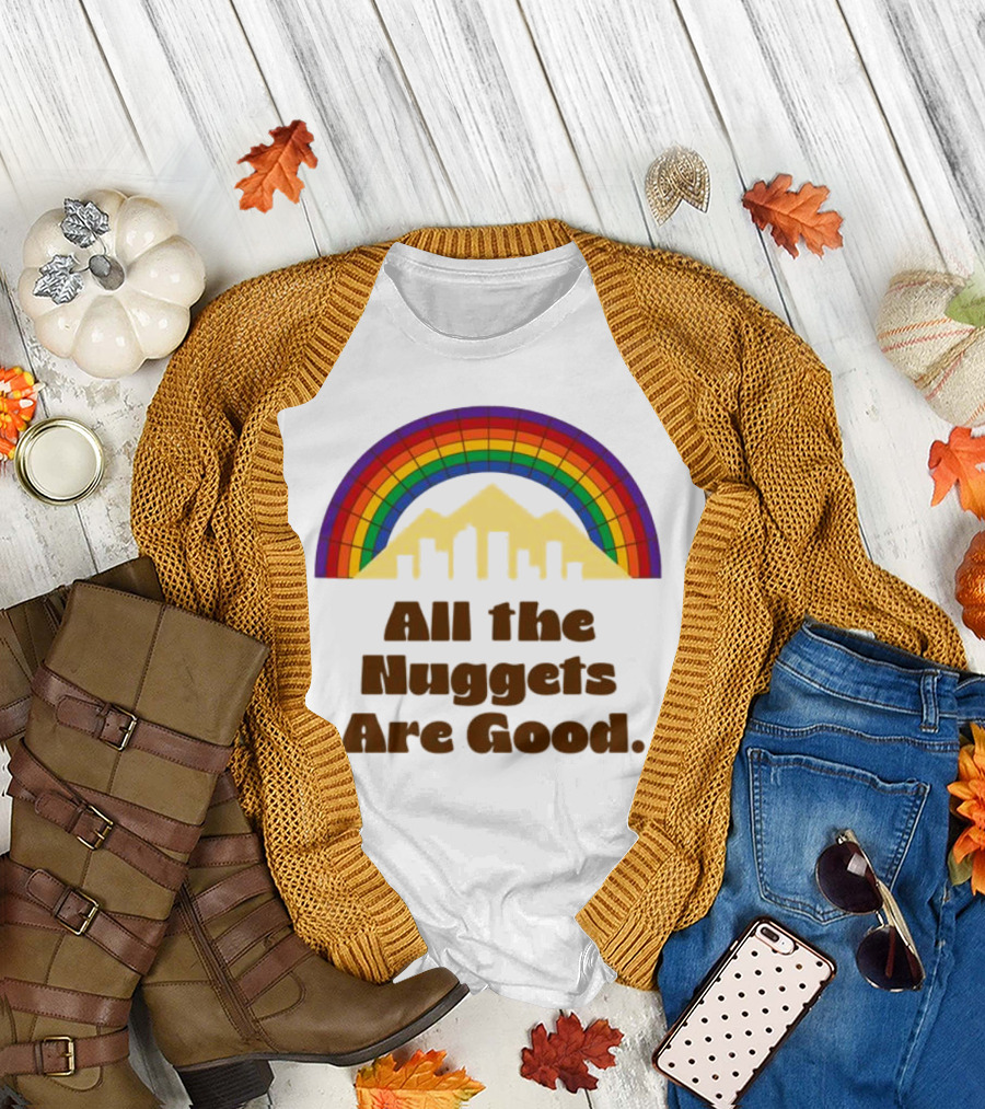 All the Nuggets Are Good Denver Rainbow Mountains and Skyline T-Shirt